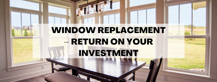 Window Replacement – Return on Your Investment