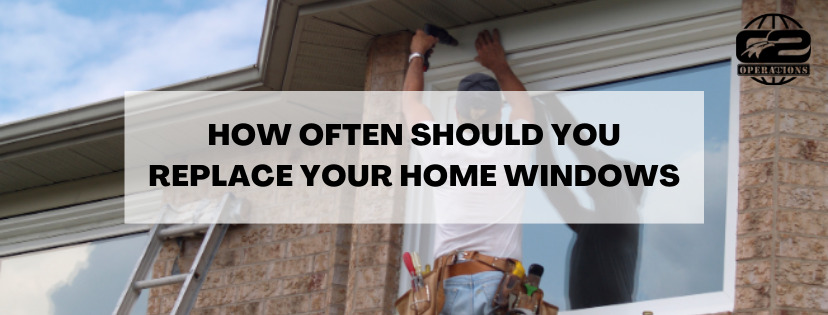 How Often Should You Replace Your Home Windows